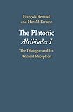 The Platonic Alcibiades I : the dialogue and its ancient reception