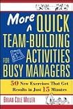 More Quick Team-Building Activities for Busy Managers: 50 New Exercises That Get Results in Just 15 Minutes [Paperback]