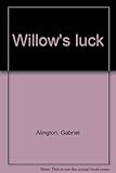Willow's luck