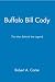 Buffalo Bill Cody: The Man Behind the Legend