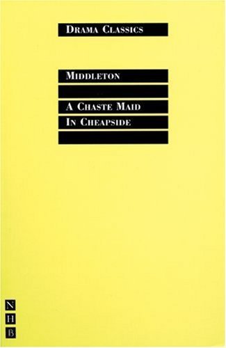 A Chaste Maid in Cheapside (Drama Classics) by Thomas Middleton (2007) Paperback