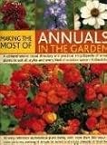 Making the Most of Annuals in the Garden: An Easy-Reference Alphabetical Plant Listing And Over 300 Beautiful Colour Pictures Make It Simple To Select, ... Annuals At Their Best (Making the Most of)