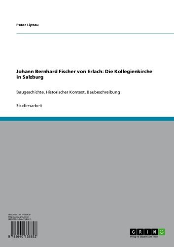 Johann Bernhard Fischer von Erlach: Die Kollegienkirche in Salzburg: Baugeschichte, Historischer Kontext, Baubeschreibung (German Edition)