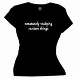 Flirty Diva Tees Woman's SoftStyle T-Shirt-Constantly Studying Random Things-Black-White