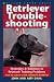 Retriever Troubleshooting by John and Amy Dahl