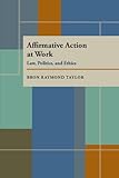 Affirmative action at work : law, politics, and ethics
