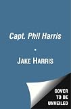 Capt. Phil Harris: A Reckless and Dramatic Life