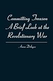 Committing Treason A Brief Look at the Revolutionary War