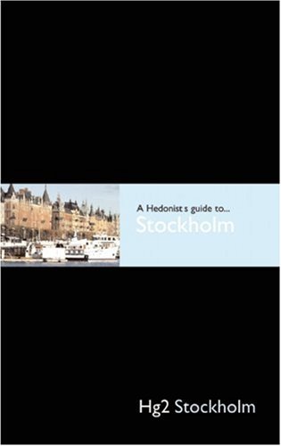 A Hedonist's Guide to Stockholm 2nd Ed (A Hedonist's Guide to...) (Hg2: A Hedonist's Guide to...)