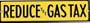REDUCE THE GAS TAX PORCELAIN SIGN