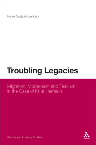 troubling legacies migration modernism and fascism in the case of knut hamsun continuum literary studies