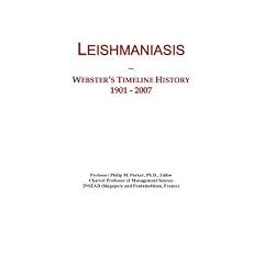 Leishmaniasis: Webster's Timeline History, 1901 - 2007 by Icon Group International