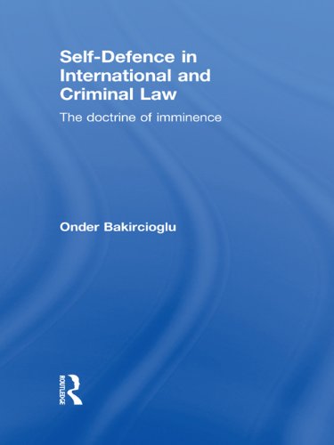 Self-Defence in International and Criminal Law: The Doctrine of Imminence