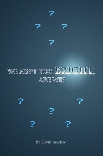 We Aint Too Bright, Are We?