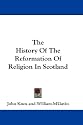 The History of the Reformation of Religion in Scotland