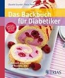 Das Backbuch für Diabetiker: Von süß bis pikant: 77 Rezepte, die allen schmecken