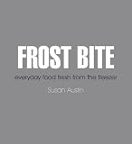 Frost Bite: everyday food fresh from the freezer