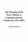 The Winning of the West (Volume 4, Louisiana and the Northwest, 1791-1807)