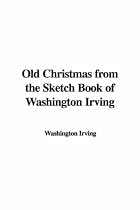 Old Christmas from the Sketch Book of Washington Irving
