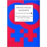 Principesse azzurre. Racconti d'amore e di vita di donne tra donnedi D. Vaccarello