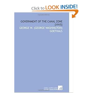 Government of the Canal Zone [1915] George W. (George Washington) Goethals