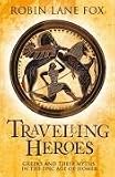 Travelling Heroes: Greeks and Their Myths in the Epic Age of Homer