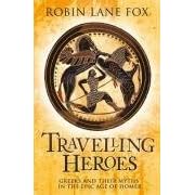 Travelling Heroes: Greeks and Their Myths in the Epic Age of Homer