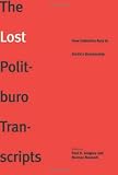 The Lost Politburo Transcripts: From Collective Rule to Stalins Dictatorship (The Yale-Hoover Series on Stalin, Stalinism, and the Cold War)