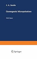 Geomagnetic Micropulsations (Physics and Chemistry in Space)