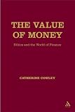 Review T. & T. Clark Publishers, Ltd.  / The Value of Money: Ethics And the World of Finance