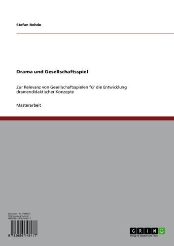 Drama und Gesellschaftsspiel: Zur Relevanz von Gesellschaftsspielen für die Entwicklung dramendidaktischer Konzepte (German Edition)
