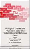 Biological effects and physics of solar and galactic cosmic radiation