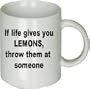 If Life Gives You Lemons Throw Them At Someone Mug
