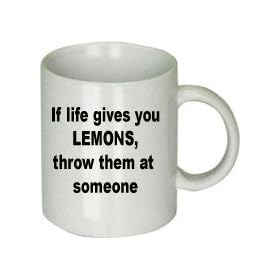 If Life Gives You Lemons Throw Them At Someone Mug