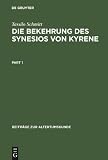 Produkt-Bild: Die Bekehrung des Synesios von Kyrene: Politik und Philosophie, Hof und Provinz als Handlungsr&auml;ume eines Aristokraten bis zu seiner Wahl zum Metropoliten von Ptolemais