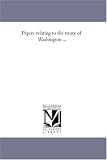 Papers relating to the treaty of Washington ...: Vol. 6