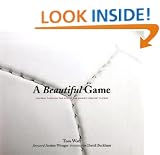 A Beautiful Game: Football Through the of the World's Greatest Players. foreword Ars�ne Wegner - Introduction David Beckham