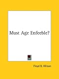 Must Age Enfeeble?