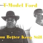 Click here to buy You Better Keep Still by  T-Model Ford .
