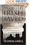 How the Irish Saved Civilization: The Untold Story of Ireland's Heroic Role From the Fall of Rome to the Rise of Medieval Europe
