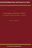 Emerging Markets Debt: An Analysis of the Secondary Market (International Banking, Finance and Economic Law Series Set)