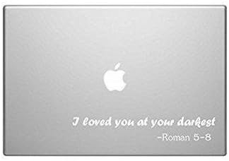 BLACK COLOR I LOVED YOU AT YOUR DARKEST ROMAN BIBLE VERSE DOG PUPPY DECAL STICKER LAPTOP BIKE CAR NOTEBOOK ART DECOR DIE CUT MACBOOK VINYL HELMET WALL AUTO DECORATION ADHESIVE VINYL CAR