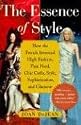 The Essence of Style: How the French Invented High Fashion, Fine Food, Chic Cafes, Style, Sophistication, and Glamour