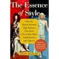 The Essence of Style: How the French Invented High Fashion, Fine Food, Chic Cafes, Style, Sophistication, and Glamour