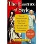 The Essence of Style: How the French Invented High Fashion, Fine Food, Chic Cafes, Style, Sophistication, and Glamour