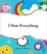 I Hate Everything by Matthew DiBenedetti