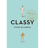 Produkt-Bild: CLASSY: EXCEPTIONAL ADVICE FOR THE EXTREMELY MODERN LADYBYBlasberg, Derek[Paperback] on Apr-2010