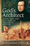 God s Architect: Pugin and the Building of Romantic Britain