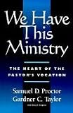 We Have This Ministry: The Heart of the Pastors Vocation