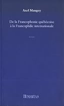 De la Francophonie Quebecoise a la Francophilie Internationale